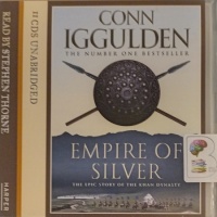 Empire of Silver written by Conn Iggulden performed by Stephen Thorne on Audio CD (Unabridged)